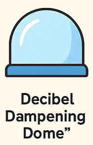 Decibel Dampening Dome™